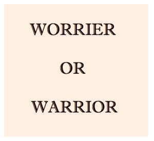 worrier or warrior